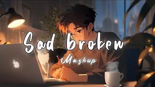 Sad Broken Mashup  Lofi Beats  Bollywood Song  Romantic Hindi Songs Mashup DJ MaShUP 2024 [upl. by Nylirahs940]