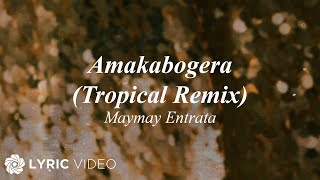 AMAKABOGERA Tropical Remix  Maymay Entrata Lyrics [upl. by Adelaida]