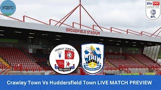 Crawley Town Vs Huddersfield Town LIVE MATCH PREVIEW [upl. by Fridell]