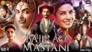 Bajirao Mastani Full Movie  Ranveer Singh  Deepika Padukone  Priyanka Chopra  Review amp Facts HD [upl. by Ahsirat]