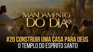 O TEMPLO DO ESPÍRITO SANTO  Mandamento do Dia  20 CONSTRUIR UMA CASA PARA DEUS [upl. by Anerroc]