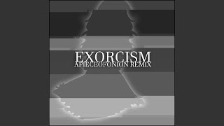 Exorcism APIECEOFONION Remix [upl. by Ceevah141]