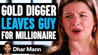 GOLD DIGGER Leaves Guy FOR MILLIONAIRE She Lives To Regret It  Dhar Mann [upl. by Tips181]