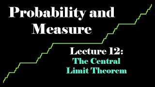 Probability and Measure Lecture 12 The Central Limit Theorem [upl. by Eussoj]