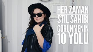 HER ZAMAN STİL SAHİBİ GÖRÜNMENİN 10 YOLU [upl. by Nosnej]