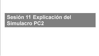 Sesión 11 Explicacion del Simulacro PC2 [upl. by Chaim]