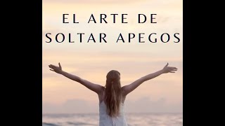 EL ARTE DE SOLTAR APEGOS [upl. by Henryk]