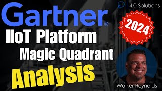 Gartner IIoT Platform Magic Quadrant 2024 Analysis w Walker Reynolds [upl. by Martens507]