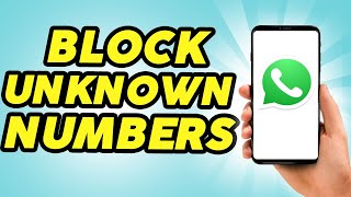 How to Block Unknown Numbers on WhatsApp  Easy [upl. by Nosemaj232]