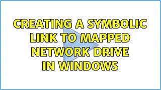 Creating a symbolic link to mapped network drive in Windows 5 Solutions [upl. by Nahtnahoj309]