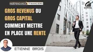 Gros revenus ou gros capital comment mettre en place une rente [upl. by Norab145]