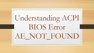 Understanding ACPI BIOS Error AENOTFOUND [upl. by Nylhsoj]