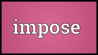 Impose Meaning [upl. by Newton]