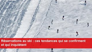 Réservations au ski  ces tendances qui se confirment et qui inquiètent [upl. by Einial]