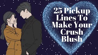 25 PICKUP LINES TO MAKE YOUR CRUSH BLUSH [upl. by Enneira]