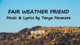 Fair Weather Friend  Music and Lyrics by Tanya Fenmore [upl. by Ognimod382]