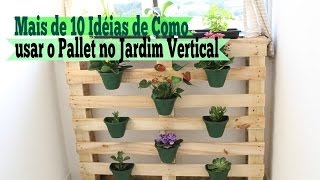 Várias Idéias Incríveis de Como usar o Pallet no Jardim Vertical  Carla Oliveira [upl. by Lauraine]