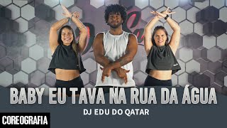 Baby eu Tava na Rua da Água  DJ Edu do Qatar  DanSa  Daniel Saboya Coreografia [upl. by Ennad]