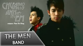 The Men  Chưa Bao Giờ Anh Hết Yêu Em Official MV [upl. by Englis364]