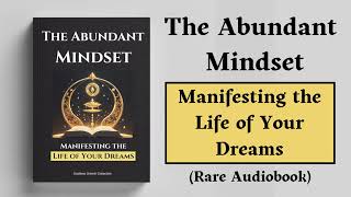 The Abundant Mindset  Manifesting the Life of Your Dreams Audiobook [upl. by Eimot]