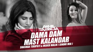 Dama Dam Mast Kalandar  DJ Akhil Talreja Remix  Shashaa Tirupati  Meher Malik  Sindhi Folk Song [upl. by Leviram]