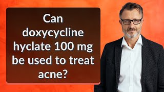 Can doxycycline hyclate 100 mg be used to treat acne [upl. by Lenhard]