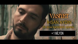 İhsan Aydın  Vasiyet Official Video ✔️ Slow Karadeniz [upl. by Elberta]