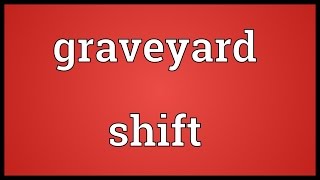 Graveyard shift Meaning [upl. by Ynabla]