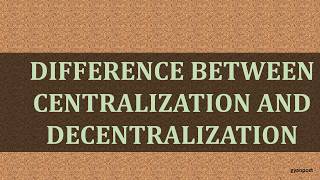 DIFFERENCE BETWEEN CENTRALIZATION AND DECENTRALIZATION [upl. by Nawotna]