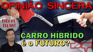 Vale a pena comprar um carro híbrido Carro elétrico é o futuro Flex e diesel vão acabar O melhor [upl. by Laemsi]