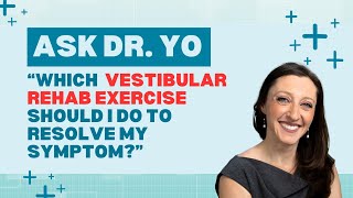 Ask Dr Yo which vestibular rehabilitation therapy VRT exercise should I do for my symptoms [upl. by Yrot448]