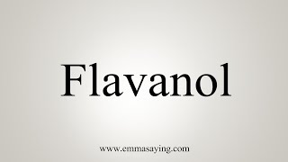 How To Say Flavanol [upl. by Durst]