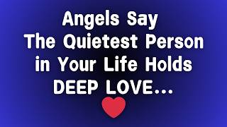 Angels Message Angels Say The Quietest Person in Your Life Holds Deep Love  Divine Guidance [upl. by Nomelc]