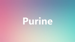 Purine  Medical Meaning and Pronunciation [upl. by Clair]