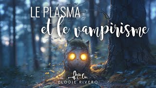 LE PLASMA ET LE VAMPIRISME [upl. by Ibob]