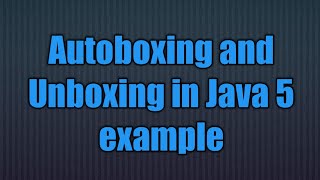 Java 5 new featureAutoboxing and Unboxing in Java [upl. by Walrath]