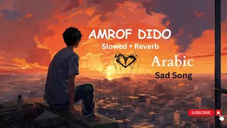 Amrof  Dido Slowed  Reverb Arabic Sad Song [upl. by Aracot]