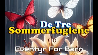 De Tre Sommerfuglene  Eventyr For Barn  Med bilder amp tekst  Barneforlaget [upl. by Ardnaeed200]