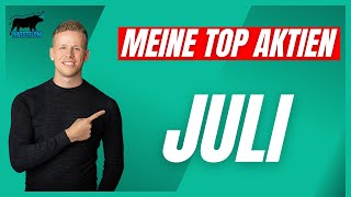 Meine TOP Aktien für den Monat Juli  Starke Wachstums Aktien amp Aktie mit viel Qualität [upl. by Aisanat]