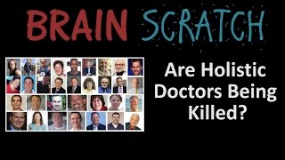 BrainScratch Are Holistic Doctors Being Killed [upl. by Sabine126]