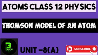 Thomson model of an atom  Physics class 12 unit 8 atoms [upl. by Wailoo196]