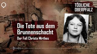 Tödliche Oberpfalz 1 Die Tote aus dem Brunnenschacht – der Fall Christa Mirthes [upl. by Cerell]