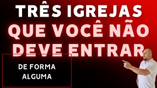 NÃO entre nestas três IGREJAS elas vão te levar para repentina destruição [upl. by Edylc480]