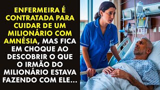 ENFERMEIRA É CONTRATADA PARA CUIDAR DE MILIONÁRIO COM AMNÉSIA MAS FICOU DESESPERADA QUANDO [upl. by Latsryk]