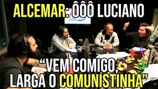 Alcemar ÔÔÔ Luciano Vem Comigo Larga O Comunistinha [upl. by Valerian98]