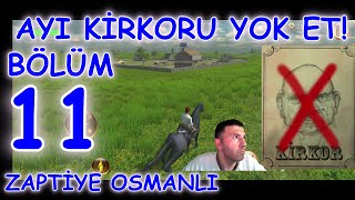 ELE BAŞI AYI KİRKORU ÖLDÜRME GÖREVİNİ YAPIYORUZZAPTİYE OSMANLI BÖLÜM 11 [upl. by Artemahs]