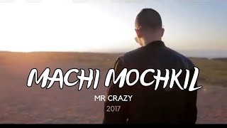 MR CRAZY  MACHI MOCHKIL Officiel Video 2017 [upl. by Torbert]