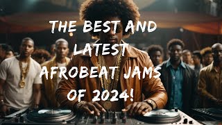 The Best and Latest Afrobeat Jams of 2024 DJ Bubble mix 2024 original music and inspiring lyrics [upl. by Ydisac]