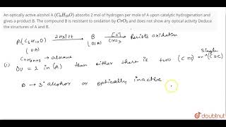 An optically active alcohol A C6H10O absorbs 2 mol of hydrogen per mole of A upon [upl. by Umeh]