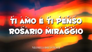 Ti amo e ti penso  Testo Rosario Miraggio [upl. by Llerad]